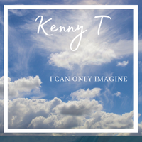 I can only imagine by Kenny T