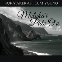 Moloka'i Pule O'o  by Kupa'akekahi Lum Young