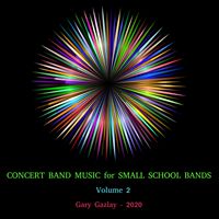 CONCERT BAND MUSIC for SMALL SCHOOL BANDS, Vol. 2 by Gary Gazlay