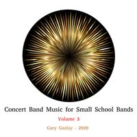 CONCERT BAND MUSIC for SMALL SCHOOL BANDS, Vol. 3 by Gary Gazlay