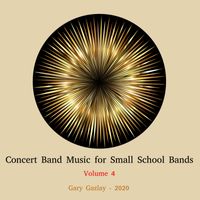 Concert Band Music for Small School Bands, Vol. 4 by Gary Gazlay
