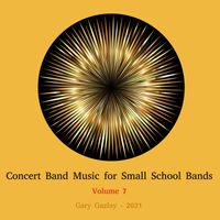 CONCERT BAND MUSIC FOR SMALL SCHOOL BANDS, Vol. 7 by Gary Gazlay