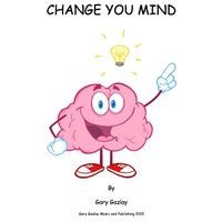 CHANGE YOUR MIND  by Gary Gazlay
