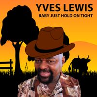 BABY JUST HOLD ON TIGHT (country) by Yves Lewis