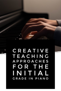 Creative Teaching Approaches for Initial Grade Piano