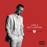 Love & Self Loathing by Astin Clark