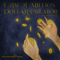 I Am A Million Dollar Creator by Jeff fletcher