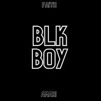 Blk Boy by Faith Amari
