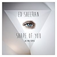 Ed Sheeran - Shape of You (Joe Maz Remix)