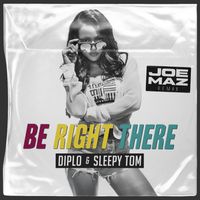 Be Right There (Joe Maz Remix) by Diplo & Sleepy Tom