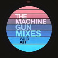 The Machinegun Mixes by Wild Air