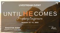 "UNTIL HE COMES" Hope For Our Times Prophesy Conference