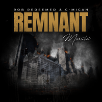 REMNANT MUSIC by Rob Redeemed & C-Micah