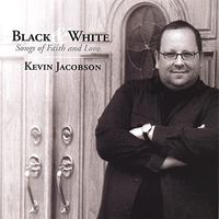 Black & White: Songs of Faith & Love by Kevin Jacobson
