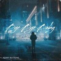 Bye Bye Baby  by Kenny Buttons