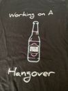 Working on a Hangover - T-Shirt