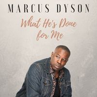 What He's Done for Me by Marcus Dyson