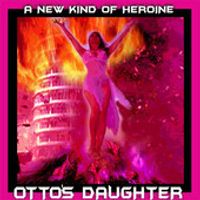 A New Kind Of Heroine by OTTO'S DAUGHTER