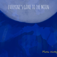 Everyone's Gone To The Moon by Martin Worthy