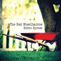 The Red Wheelbarrow by Bobbo Byrnes