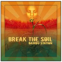 Break The Soil by Bambú Station