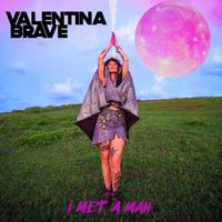 I MET A MAN - Debut Single  by Valentina Brave
