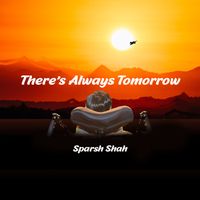 There's Always Tomorrow by Sparsh Shah (Purhythm)
