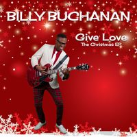 Give Love - The Christmas EP  by Billy Buchanan