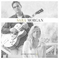 Let Me Get There - EP by Sara Morgan