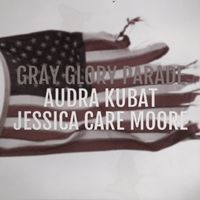 Gray Glory Parade by Audra Kubat FEAT. Jessica Care Moore