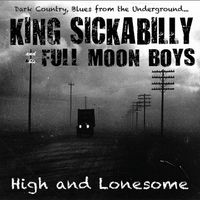 High and Lonesome by KING SICKABILLY and his FULL MOON BOYS