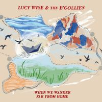 When We Wander Far from Home by Lucy Wise & The B'Gollies