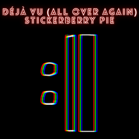 Déjà Vu  (All Over Again) by Stickerberry Pie