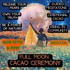 Full Moon Cacao Ceremony August 12th 6-9pm (SOLD OUT)