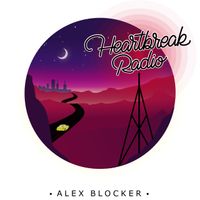Heartbreak Radio  by Alex Blocker 