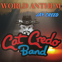 World Anthem by Jay Creed Cat Credo Band