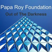 Out Of The Darkness by Papa Roy Foundation