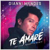 Te Amaré (Get Far Fargetta Remix) by Gianni Mendes & Get Far Fargetta