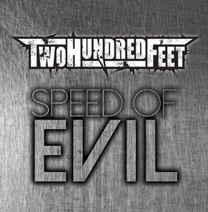 SPEED OF EVIL - Digital Version At iTunes! 
New full-length CD of unrelenting metal from Two Hundred Feet featuring: PJ Zitarosa, Chandler Mogel, Jeff Kollman, Shane Gaalaas, & Mike LePond available now at iTunes! Just click on the CD Cover to be taken to iTunes.