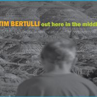 Out Here In The Middle by Tim Bertulli