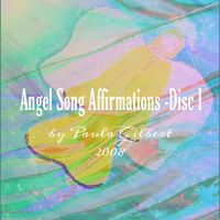 Angel Song Affirmations - Disc I by Paula Gilbert
