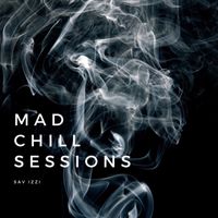 Mad Chill Sessions by Sav Izzi