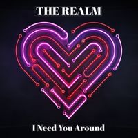 I Need You Around by The Realm