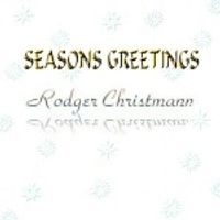 Seasons Greetings by Rodger Christmann
