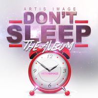 Don't Sleep by Artis Image ( feat Jastin Artis & Adrienne Taylor)