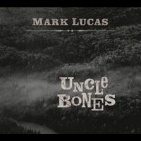 Uncle Bones by MARK LUCAS