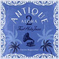 Antique Aloha 2: That Hula Jazz by Christo Ruppenthal