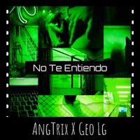 No Te Entiendo - Single de AngTrix & Geo LG
