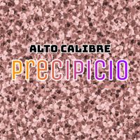 Precipicio - Single de ALTO CALIBRE