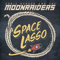Space Lasso  by Chris Hersch & The MoonRaiders 